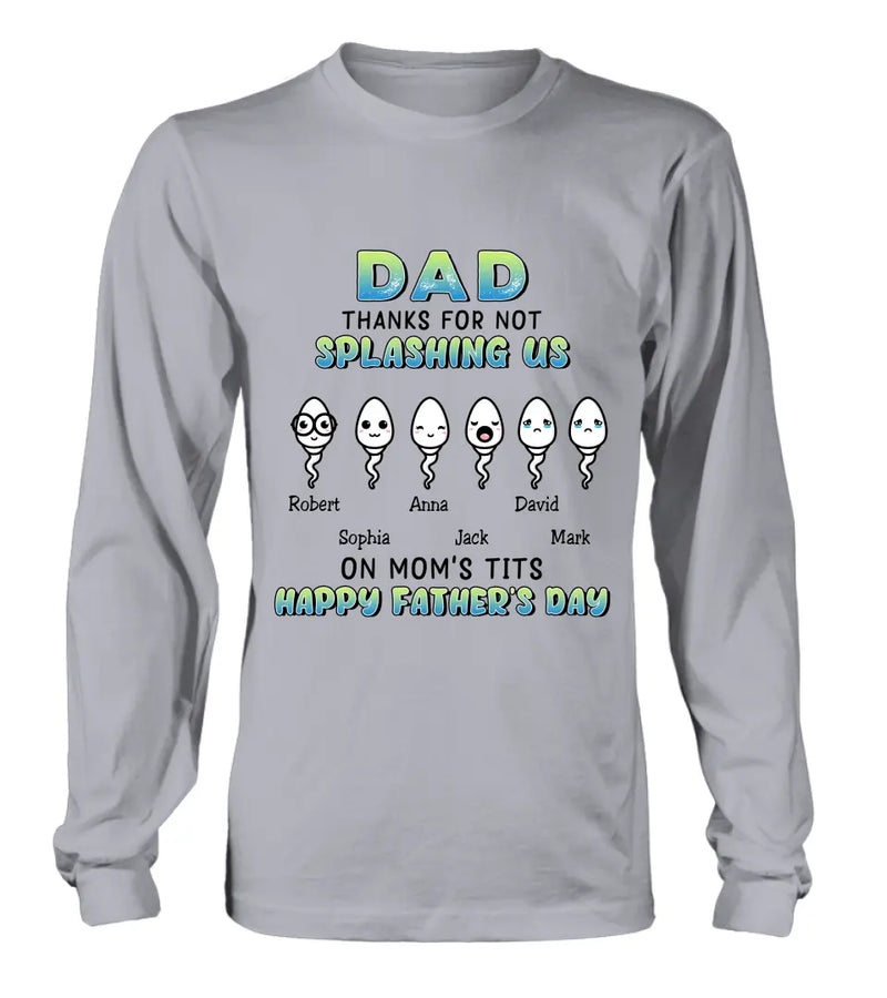 Personalized Sperms Shirt/Long sleeve/Sweatshirt/Hoodie - Father's Day Gift Idea From Kids to Father - Up to 6 Sperms - Thanks For Not Splashing Us On Mom's Tits