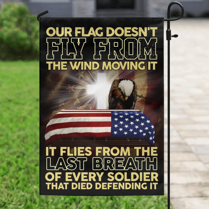 Custom Memorial Day Flag Sign - Gift Idea For Memorial Day/ Independence Day - Our Flag Doesn't Fly From The Wind Moving It It Flies From The Last Breath Of Every Soldier That Died Defending It