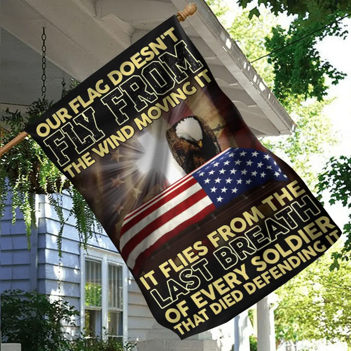 Custom Memorial Day Flag Sign - Gift Idea For Memorial Day/ Independence Day - Our Flag Doesn't Fly From The Wind Moving It It Flies From The Last Breath Of Every Soldier That Died Defending It