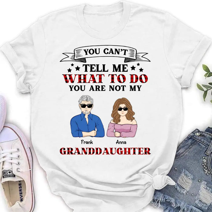 Custom Personalized Grandpa T-shirt/ Long Sleeve/ Sweatshirt/ Hoodie - Upto 4 Granddaughters - Gift Idea For Grandpa/ Father's Day - You Can't Tell Me What To Do You Are Not My Granddaughters