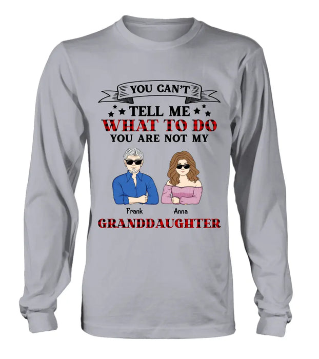 Custom Personalized Grandpa T-shirt/ Long Sleeve/ Sweatshirt/ Hoodie - Upto 4 Granddaughters - Gift Idea For Grandpa/ Father's Day - You Can't Tell Me What To Do You Are Not My Granddaughters