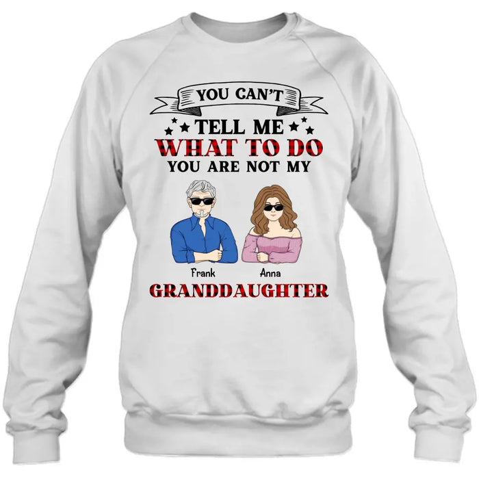 Custom Personalized Grandpa T-shirt/ Long Sleeve/ Sweatshirt/ Hoodie - Upto 4 Granddaughters - Gift Idea For Grandpa/ Father's Day - You Can't Tell Me What To Do You Are Not My Granddaughters