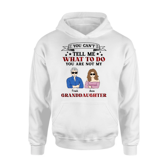 Custom Personalized Grandpa T-shirt/ Long Sleeve/ Sweatshirt/ Hoodie - Upto 4 Granddaughters - Gift Idea For Grandpa/ Father's Day - You Can't Tell Me What To Do You Are Not My Granddaughters