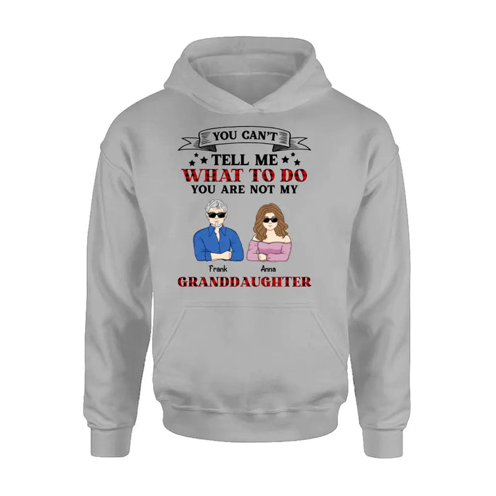 Custom Personalized Grandpa T-shirt/ Long Sleeve/ Sweatshirt/ Hoodie - Upto 4 Granddaughters - Gift Idea For Grandpa/ Father's Day - You Can't Tell Me What To Do You Are Not My Granddaughters