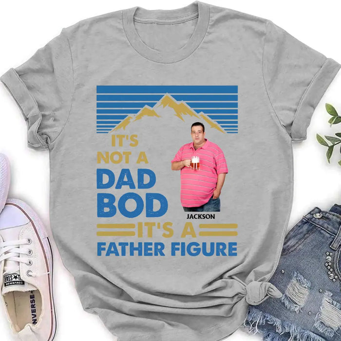 Custom Personalized Dad Bod Shirt/ Hoodie - Upload Photo - Gift Idea For Father/ Husband/ Father's Day - It's Not A Dad Bod It's A Father Figure