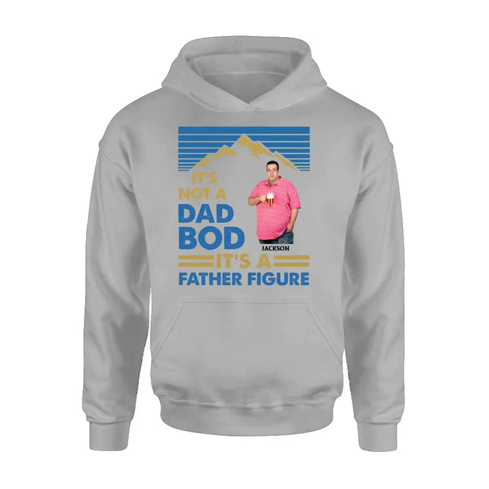 Custom Personalized Dad Bod Shirt/ Hoodie - Upload Photo - Gift Idea For Father/ Husband/ Father's Day - It's Not A Dad Bod It's A Father Figure