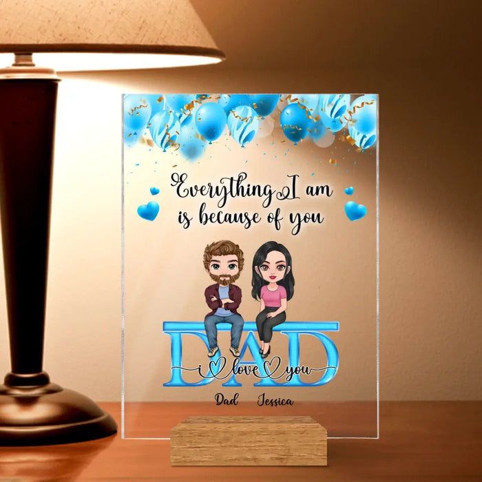 Custom Personalized Dad Acrylic Plaque - Upto 4 Children - Father's Day Gift Idea From Children - Everything We Are Is Because Of You Dad