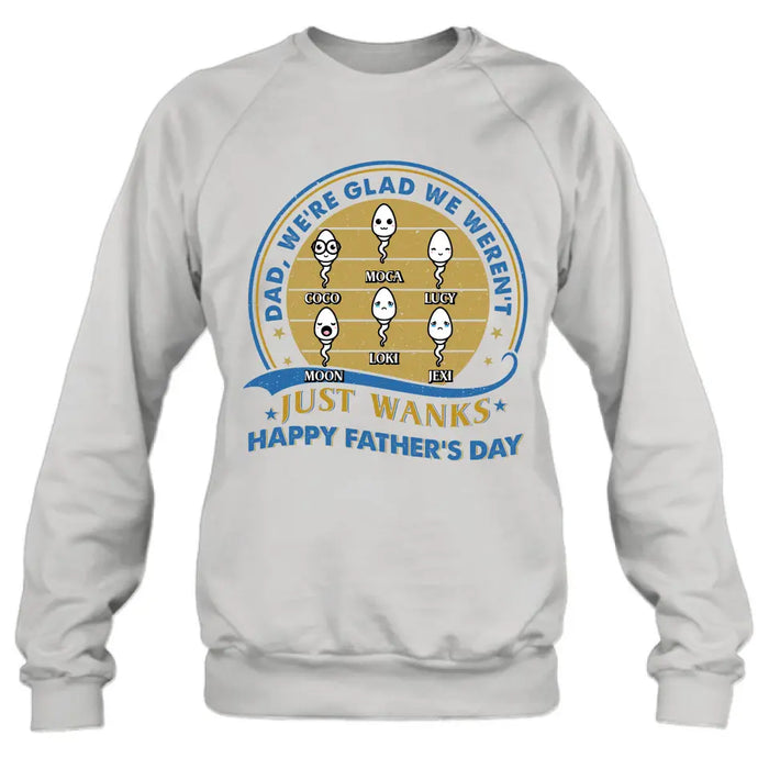 Custom Personalized Sperms Shirt/Hoodie - Gift Idea For Father's Day - Upto 6 Sperms - We're Glad We Weren't Just Wanks Happy Father's Day