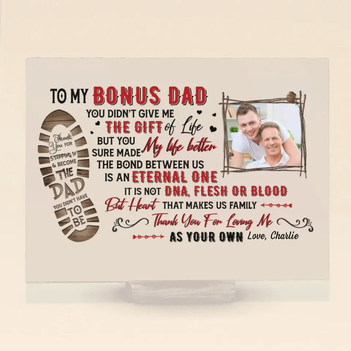 Custom Personalized Bonus Dad Acrylic Plaque - Upload Photo - Father's Day Gift Idea for Bonus Dad/Step Dad - To My Bonus Dad