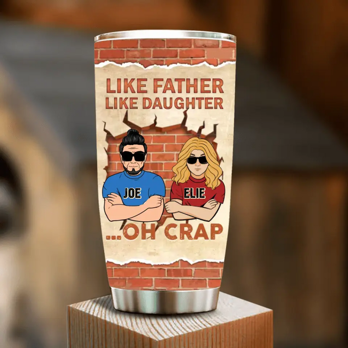 Custom Personalized Dad/Mom And Daughter/Son Tumbler - Gift Idea For Father's Day From Daughter/Son - Like Father Like Daughter Oh Crap