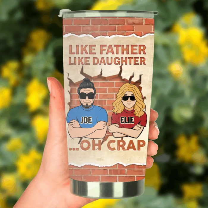 Custom Personalized Dad/Mom And Daughter/Son Tumbler - Gift Idea For Father's Day From Daughter/Son - Like Father Like Daughter Oh Crap