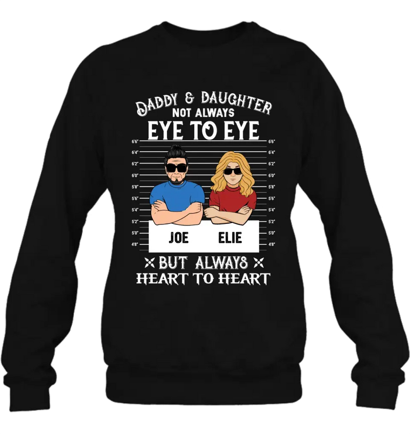 Personalized Dad/Mom And Daughter/Son Shirt/Hoodie - Gift Idea For Father's Day From Daughter/Son - Daddy & Daughter Not Always Eye To Eye But Always Heart To Heart