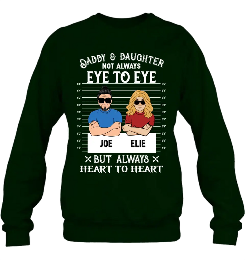 Personalized Dad/Mom And Daughter/Son Shirt/Hoodie - Gift Idea For Father's Day From Daughter/Son - Daddy & Daughter Not Always Eye To Eye But Always Heart To Heart