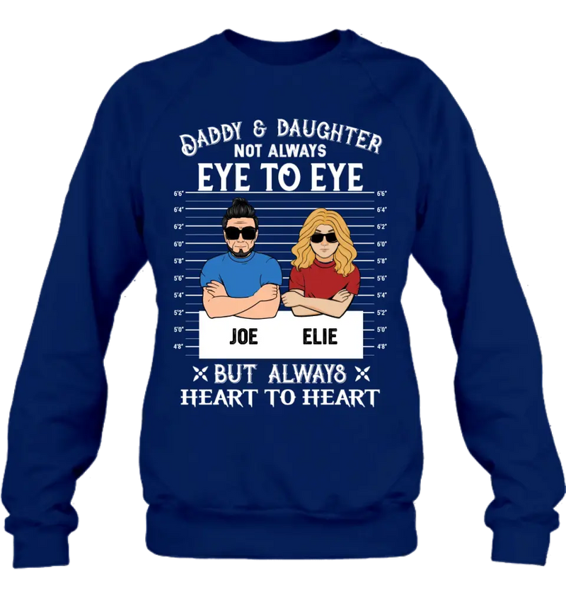 Personalized Dad/Mom And Daughter/Son Shirt/Hoodie - Gift Idea For Father's Day From Daughter/Son - Daddy & Daughter Not Always Eye To Eye But Always Heart To Heart