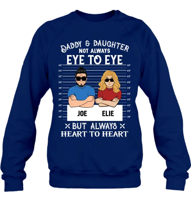 Custom Personalized Dad/Mom And Daughter/Son Shirt/Hoodie - Gift Idea For Father's Day From Daughter/Son - Daddy & Daughter Not Always Eye To Eye But Always Heart To Heart