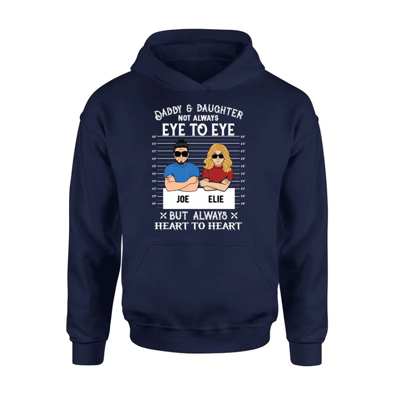 Personalized Dad/Mom And Daughter/Son Shirt/Hoodie - Gift Idea For Father's Day From Daughter/Son - Daddy & Daughter Not Always Eye To Eye But Always Heart To Heart