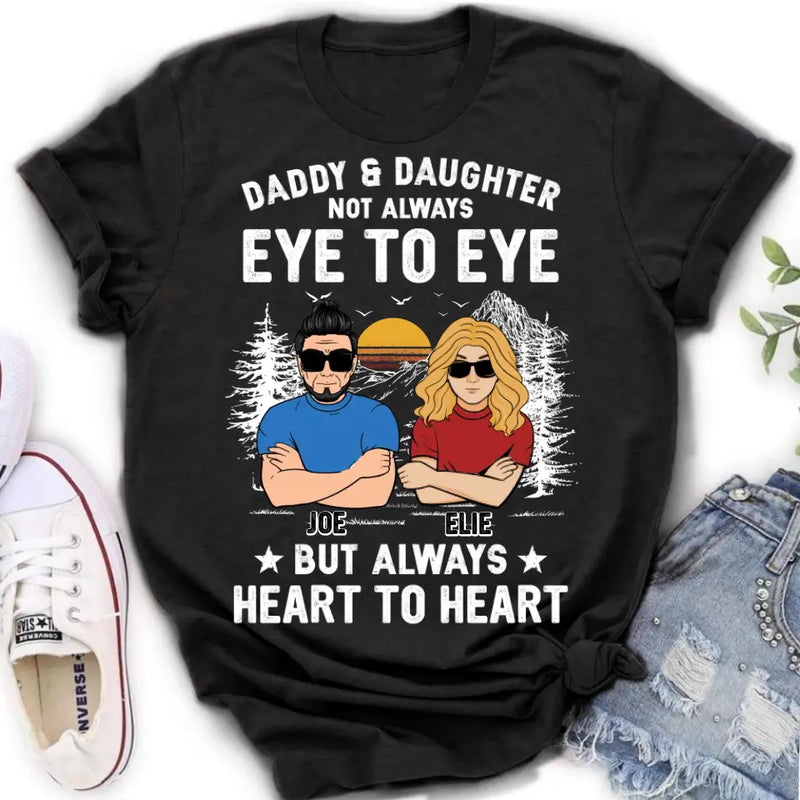 Personalized Dad/Mom & Daughter/Son Shirt/Hoodie - Gift Idea For Father's Day From Daughter/Son - Daddy & Daughter Not Always Eye To Eye But Always Heart To Heart