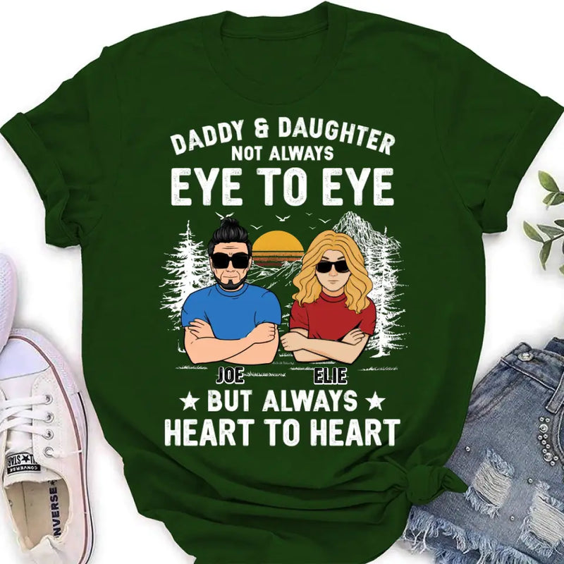 Personalized Dad/Mom & Daughter/Son Shirt/Hoodie - Gift Idea For Father's Day From Daughter/Son - Daddy & Daughter Not Always Eye To Eye But Always Heart To Heart