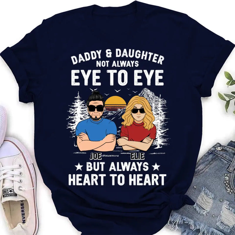 Personalized Dad/Mom & Daughter/Son Shirt/Hoodie - Gift Idea For Father's Day From Daughter/Son - Daddy & Daughter Not Always Eye To Eye But Always Heart To Heart