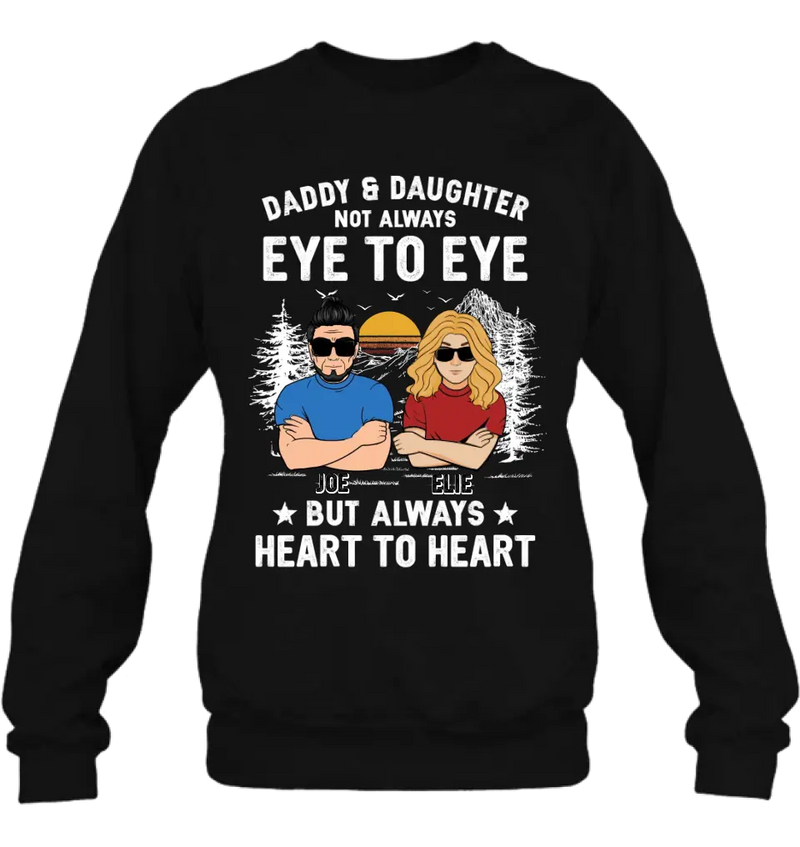 Personalized Dad/Mom & Daughter/Son Shirt/Hoodie - Gift Idea For Father's Day From Daughter/Son - Daddy & Daughter Not Always Eye To Eye But Always Heart To Heart