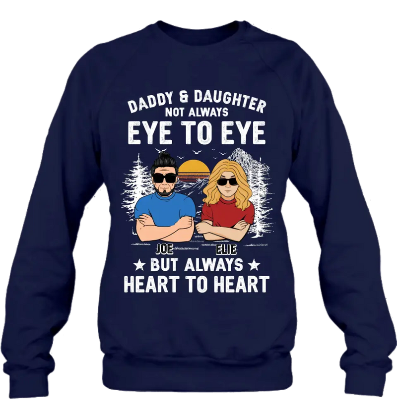 Personalized Dad/Mom & Daughter/Son Shirt/Hoodie - Gift Idea For Father's Day From Daughter/Son - Daddy & Daughter Not Always Eye To Eye But Always Heart To Heart
