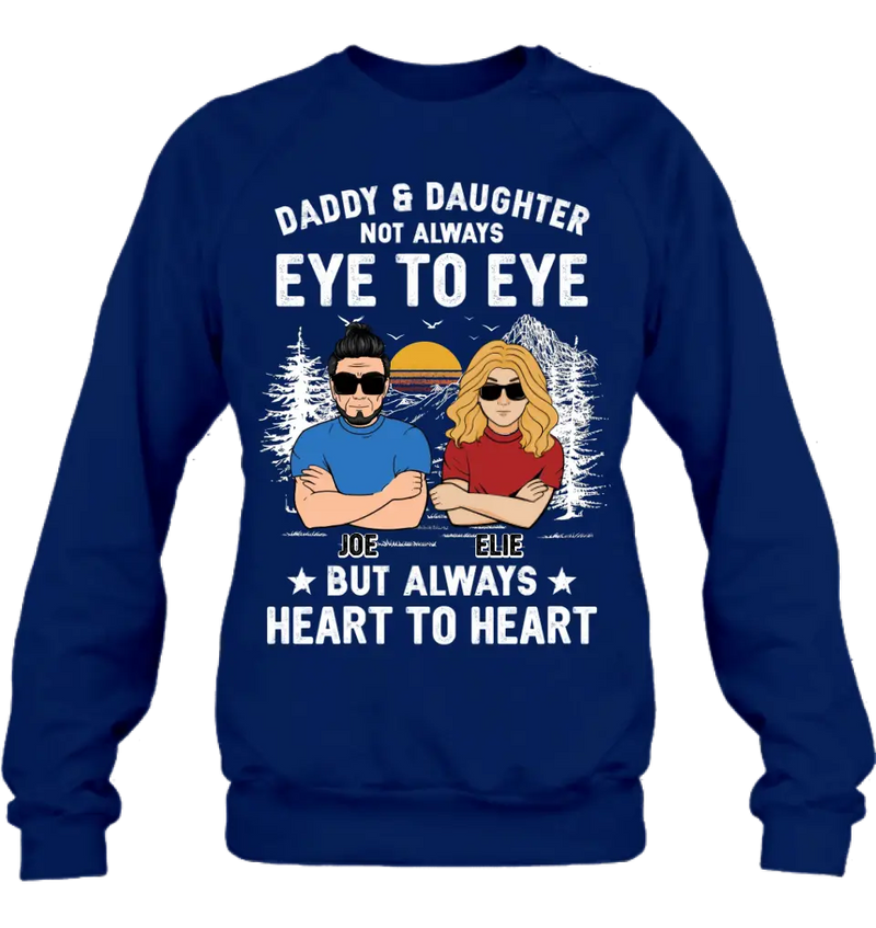 Personalized Dad/Mom & Daughter/Son Shirt/Hoodie - Gift Idea For Father's Day From Daughter/Son - Daddy & Daughter Not Always Eye To Eye But Always Heart To Heart