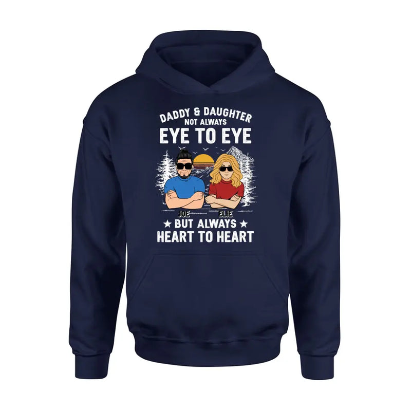 Personalized Dad/Mom & Daughter/Son Shirt/Hoodie - Gift Idea For Father's Day From Daughter/Son - Daddy & Daughter Not Always Eye To Eye But Always Heart To Heart