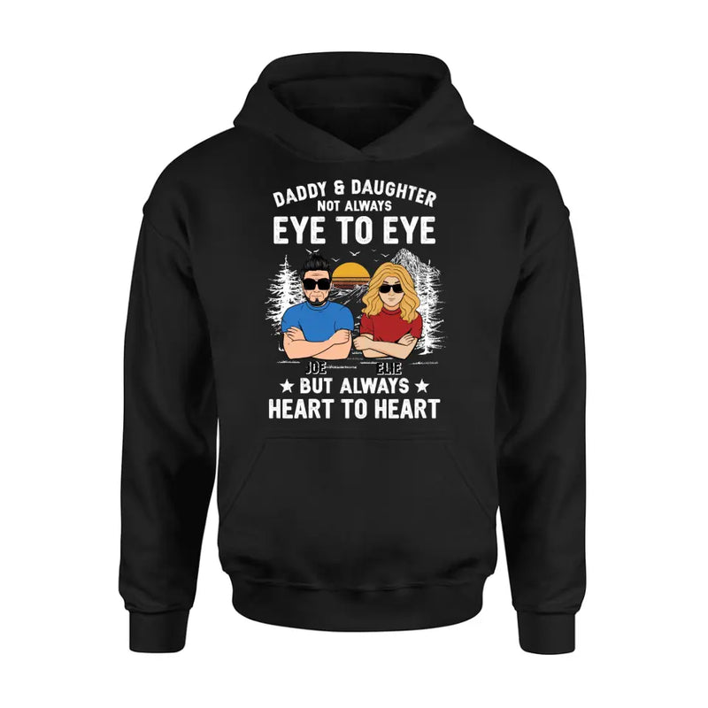 Personalized Dad/Mom & Daughter/Son Shirt/Hoodie - Gift Idea For Father's Day From Daughter/Son - Daddy & Daughter Not Always Eye To Eye But Always Heart To Heart