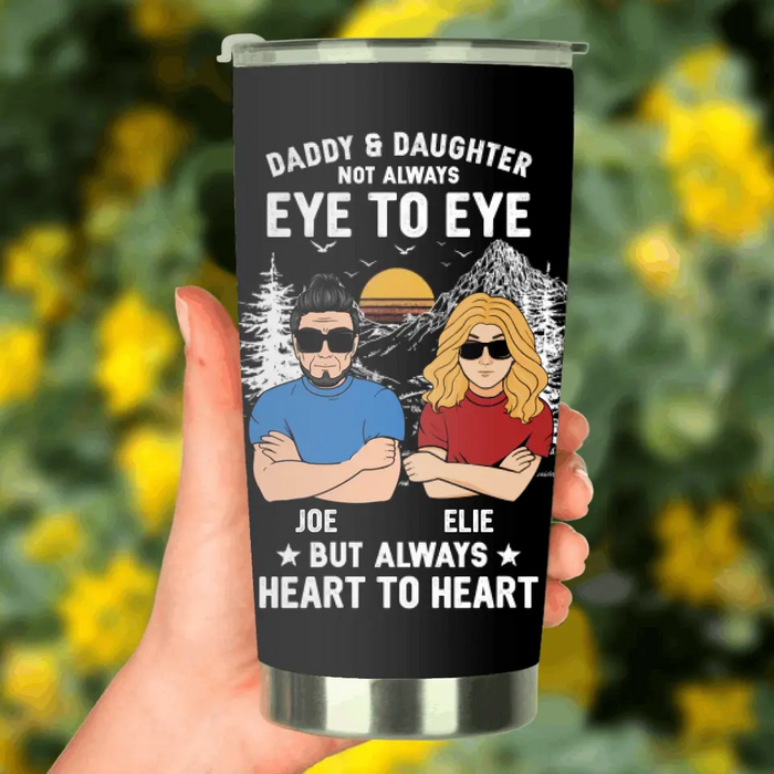Custom Personalized Dad/Mom & Daughter/Son Tumbler - Gift Idea For Father's Day From Daughter/Son - Daddy & Daughter Not Always Eye To Eye But Always Heart To Heart