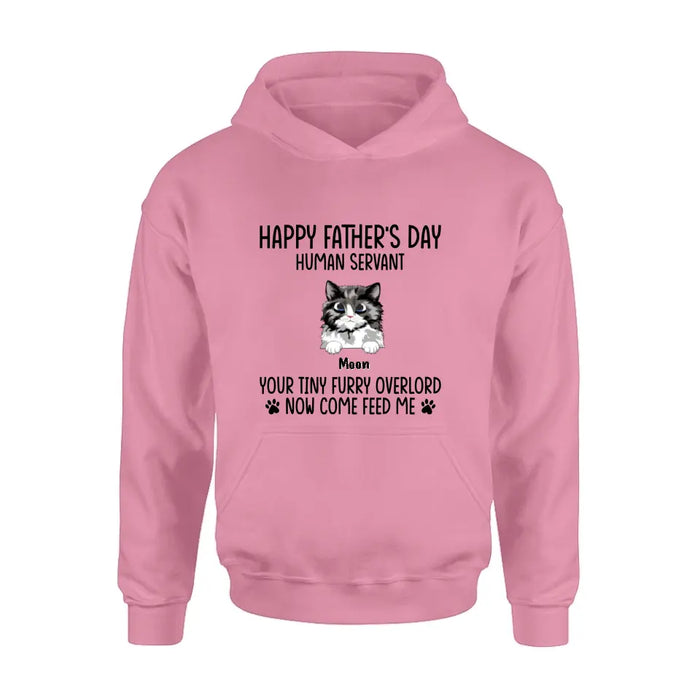 Custom Personalized Cat Shirt/Pullover Hoodie - Upto 6 Cats - Gift Idea For Cat Lovers/Father's Day - Happy Father's Day Human Servant Your Tiny Furry Overlords Now Come Feed Us