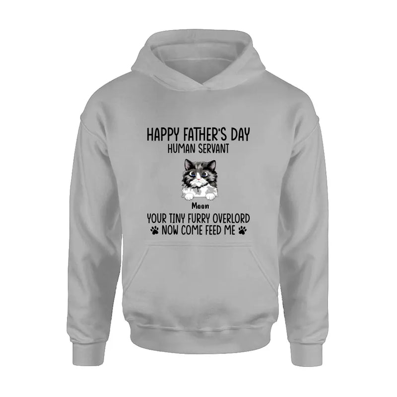 Personalized Cat Shirt/Pullover Hoodie - Up to 6 Cats - Gift Idea For Cat Lovers/Father's Day - Happy Father's Day Human Servant Your Tiny Furry Overlords Now Come Feed Us