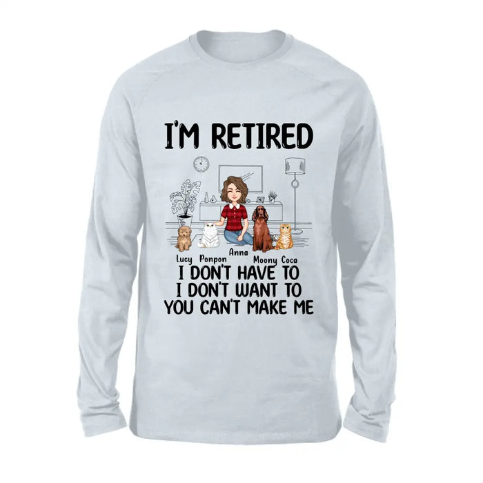 Custom Personalized Dog/Cat Mom Shirt/Hoodie - Gift Idea For Dog/Cat Lovers - Upto 4 Dogs/Cats - I'm Retired I Don't Have To I Don't Want To You Can't Make Me