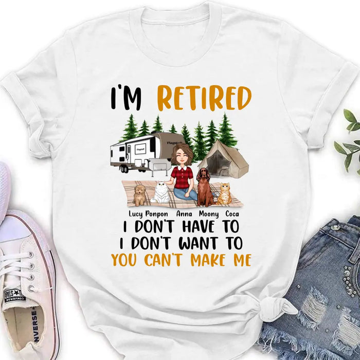 Custom Personalized Dog/Cat Mom Camping Shirt/Hoodie - Gift Idea For Dog/Cat Lovers - Upto 4 Dogs/Cats - I'm Retired I Don't Have To I Don't Want To You Can't Make Me