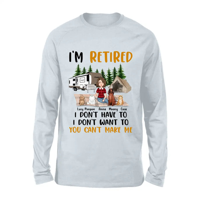 Custom Personalized Dog/Cat Mom Camping Shirt/Hoodie - Gift Idea For Dog/Cat Lovers - Upto 4 Dogs/Cats - I'm Retired I Don't Have To I Don't Want To You Can't Make Me