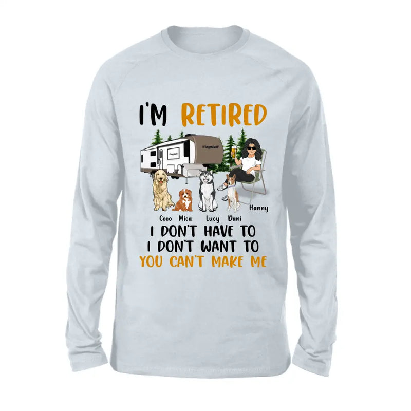 Personalized Pet Mom/Dad Camping Shirt/Hoodie - Gift Idea For Dog/Cat Lovers - Up to 4 Dogs/Cats - I'm Retired I Don't Have To I Don't Want To You Can't Make Me