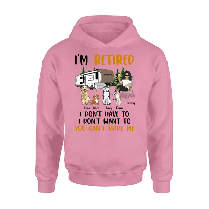 Custom Personalized Pet Mom/Dad Camping Shirt/Hoodie - Gift Idea For Dog/Cat Lovers - Upto 4 Dogs/Cats - I'm Retired I Don't Have To I Don't Want To You Can't Make Me