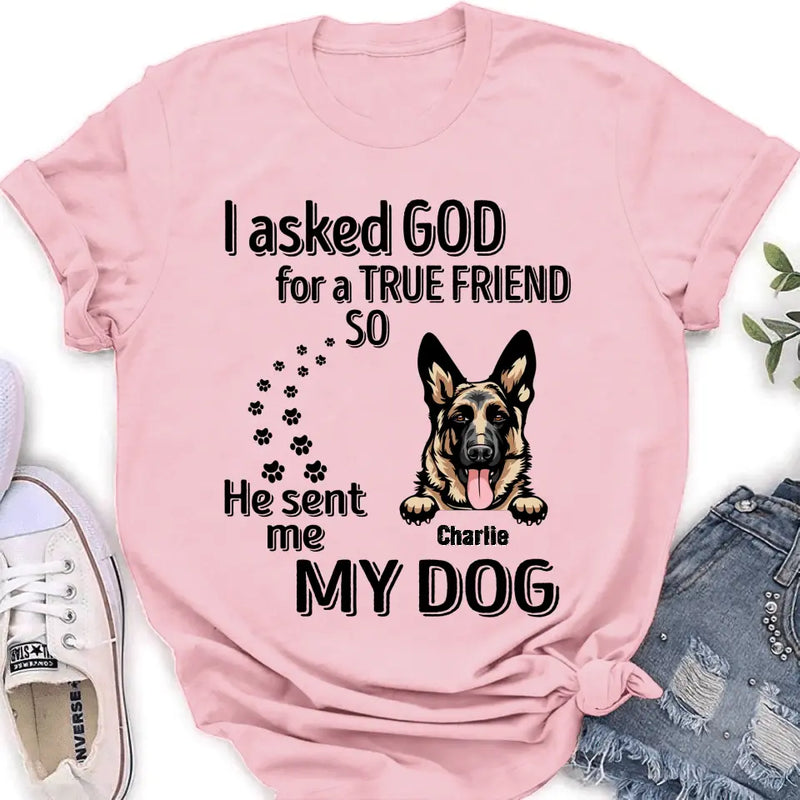 Personalized Pet Shirt/Hoodie - Father's Day/Mother's Day Gift Idea for Dog/Cat Lovers - I Asked God For A True Friend So He Sent Me My Dog