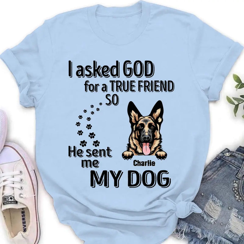 Personalized Pet Shirt/Hoodie - Father's Day/Mother's Day Gift Idea for Dog/Cat Lovers - I Asked God For A True Friend So He Sent Me My Dog
