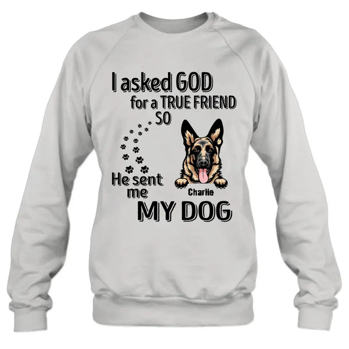Custom Personalized Pet Shirt/Hoodie - Father's Day/Mother's Day Gift Idea for Dog/Cat Lovers - I Asked God For A True Friend So He Sent Me My Dog