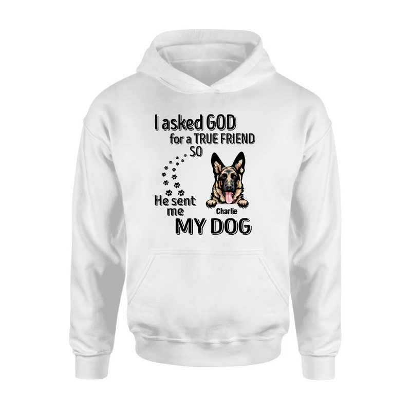 Personalized Pet Shirt/Hoodie - Father's Day/Mother's Day Gift Idea for Dog/Cat Lovers - I Asked God For A True Friend So He Sent Me My Dog