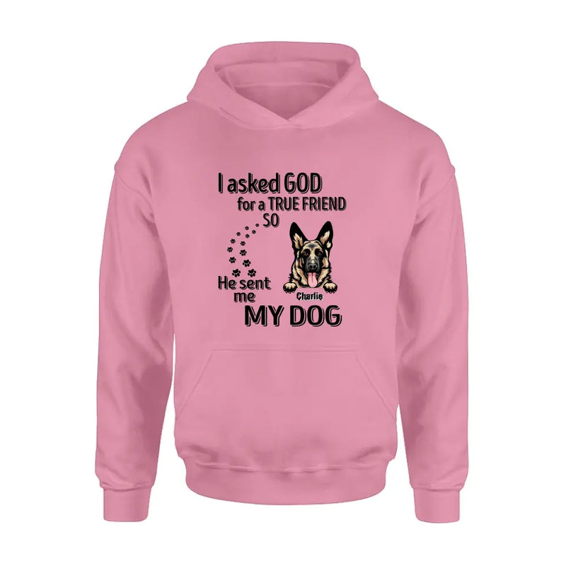 Personalized Pet Shirt/Hoodie - Father's Day/Mother's Day Gift Idea for Dog/Cat Lovers - I Asked God For A True Friend So He Sent Me My Dog
