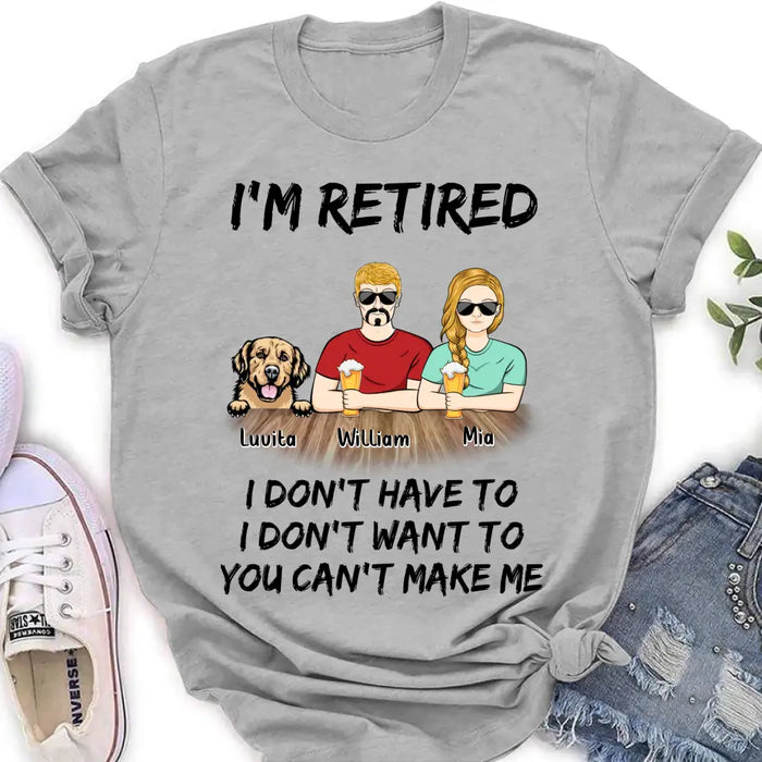 Custom Personalized Retired Mom/Dad Shirt/Hoodie - Gift Idea For Mother's Day/Father's Day/Pet Lovers - Upto 4 Dogs/Cats - I'm Retired I Don't Have To