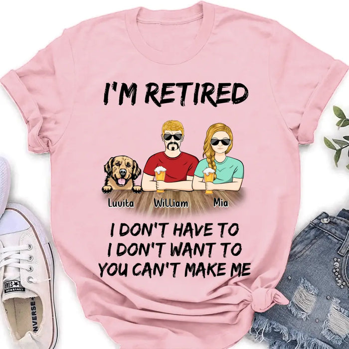 Custom Personalized Retired Mom/Dad Shirt/Hoodie - Gift Idea For Mother's Day/Father's Day/Pet Lovers - Upto 4 Dogs/Cats - I'm Retired I Don't Have To