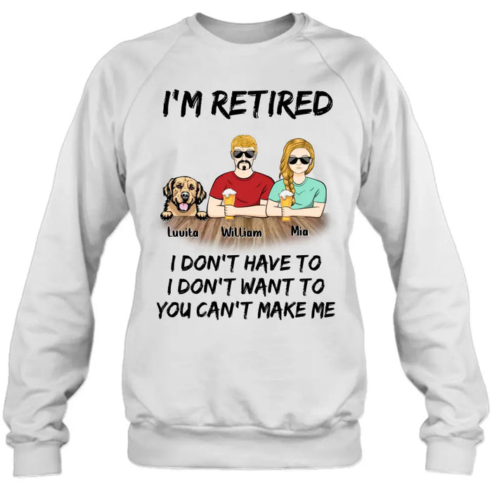 Custom Personalized Retired Mom/Dad Shirt/Hoodie - Gift Idea For Mother's Day/Father's Day/Pet Lovers - Upto 4 Dogs/Cats - I'm Retired I Don't Have To