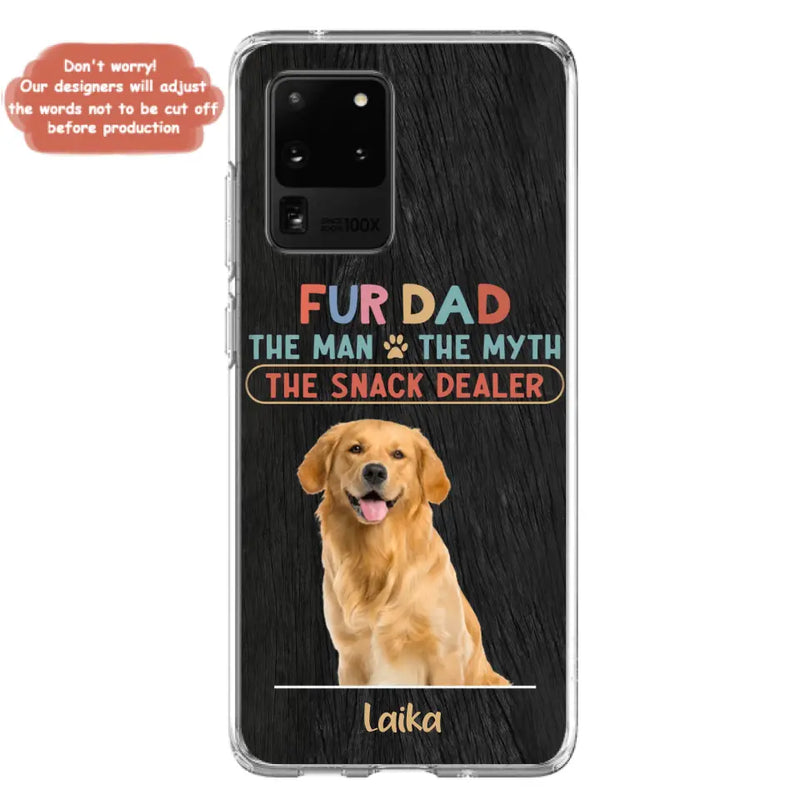 Personalized Fur Dad Phone Case - Upload Photo - Up to 6 Pets - Father's Day Gift For Pet Lovers - Fur Dad The Man The Myth The Snack Dealer - Case for iPhone/Samsung