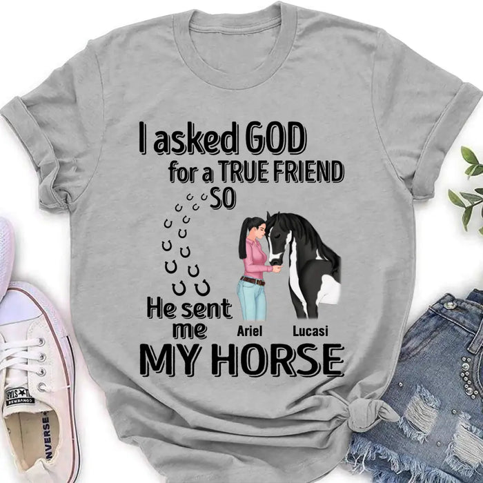 Custom Personalized Memorial Horse Shirt/Hoodie - Gift Idea For Horse Lovers - I Asked God For A True Friend So He Sent Me My Horse