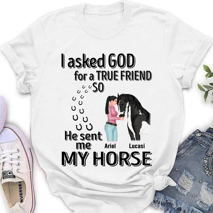 Custom Personalized Memorial Horse Shirt/Hoodie - Gift Idea For Horse Lovers - I Asked God For A True Friend So He Sent Me My Horse