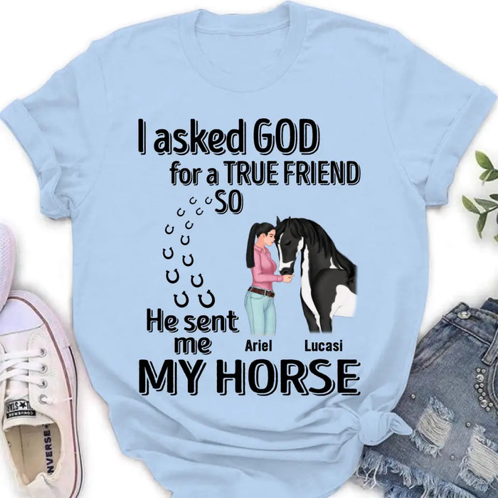 Custom Personalized Memorial Horse Shirt/Hoodie - Gift Idea For Horse Lovers - I Asked God For A True Friend So He Sent Me My Horse