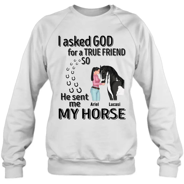 Custom Personalized Memorial Horse Shirt/Hoodie - Gift Idea For Horse Lovers - I Asked God For A True Friend So He Sent Me My Horse