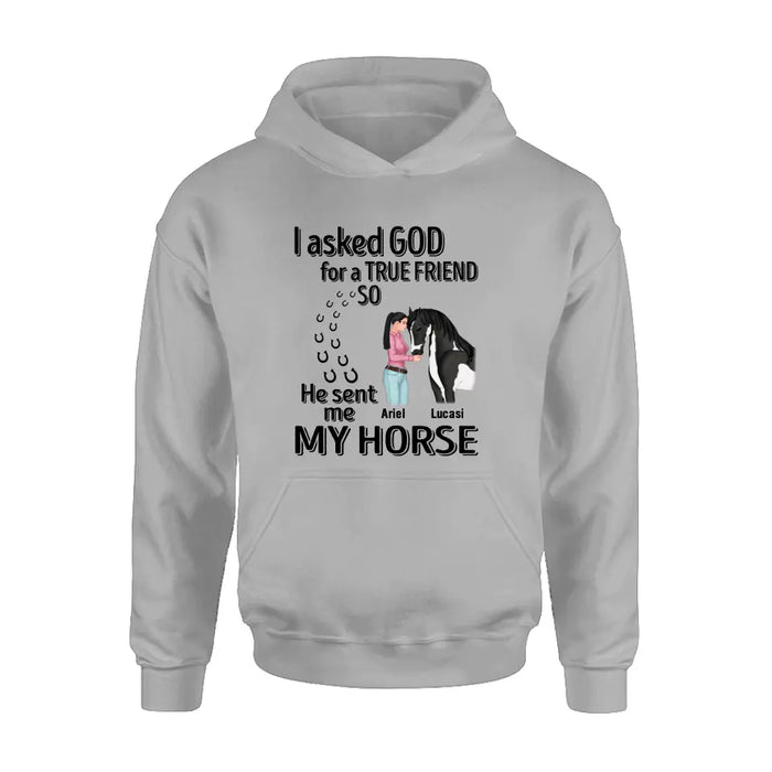 Custom Personalized Memorial Horse Shirt/Hoodie - Gift Idea For Horse Lovers - I Asked God For A True Friend So He Sent Me My Horse